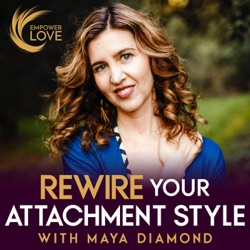 Rewire Your Attachment Style with Maya Diamond