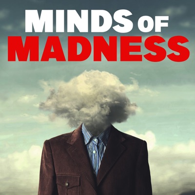 The Minds of Madness - True Crime Stories:The Minds of Madness | Wondery