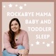 Rockabye Mama Baby and Toddler Sleep Podcast