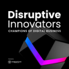 Disruptive Innovators: Champions of Digital Business - Disruptive Innovations