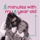 6 minutes with my 6 year old