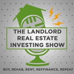 The Landlord Real Estate Investing Show | Buy, Rehab, Rent, Refinance, Repeat