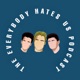 The EveryBody Hates Us Podcast