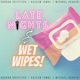 Late Nights & Wet Wipes