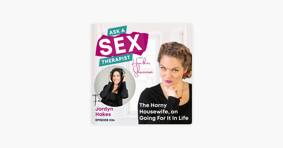 ‎ask A Sex Therapist With Heather Shannon 024 The Horny Housewife On Going For It In Life