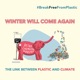 Break Free From Plastic - Winter Will Come Again