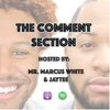 The Comment Section - Mr. Marcus White