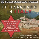 IAP 225: It Happened In Italy -- Untold Stories of How the People of Italy Defied the Horrors of the Holocaust with Special Guest Elizabeth Bettina Nicolosi