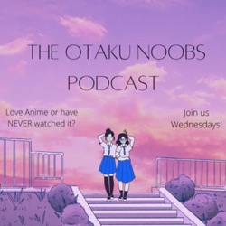 The Otaku Noobs Podcast 