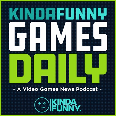 Kinda Funny Games Daily: Video Games News Podcast