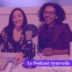 Le Podcast Ayurveda, par Nath et Lauren