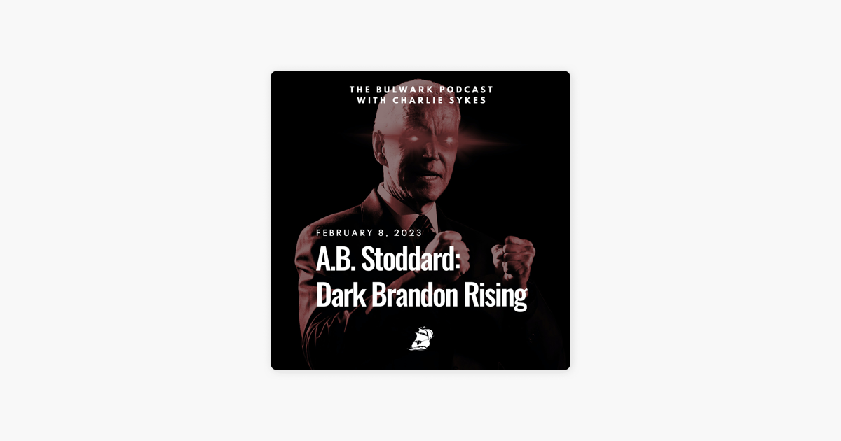 ‎The Bulwark Podcast: A.B. Stoddard: Dark Brandon Rising On Apple Podcasts