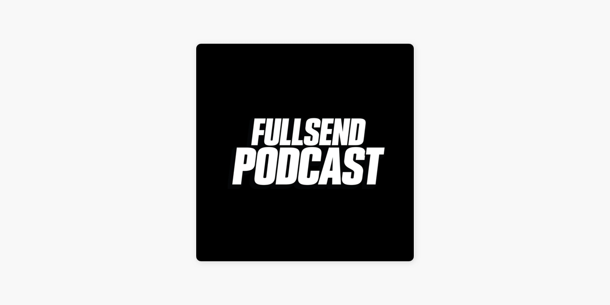 ‎FULL SEND PODCAST on Apple Podcasts