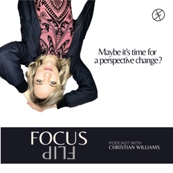 Actions are Required - Dissolving Lies, Discovering Healing & Freedom EP 3 | Focus Flip Podcast hosted by Christian Williams