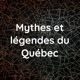 Mythes et légendes du Québec