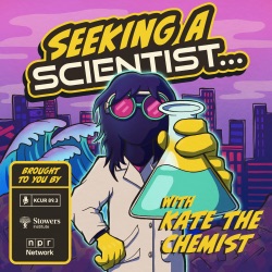 Coming soon: Seeking A Scientist with Kate The Chemist