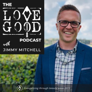 The Love Good Podcast with Jimmy Mitchell