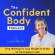 THE CONFIDENT BODY PODCAST - Brain-based strategies and self-compassion practices to unlock your full potential