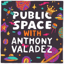 PUBLIC SPACE with Anthony Valadez