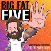 Big Fat Five: A Podcast Financially Supported by Big Fat Snare Drum - Ben Hilzinger