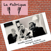 La Fabrique - Juliette Arnaud - Ramzi Assadi - François Audoin