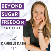 Beyond Sugar Freedom Podcast - Danielle Daem