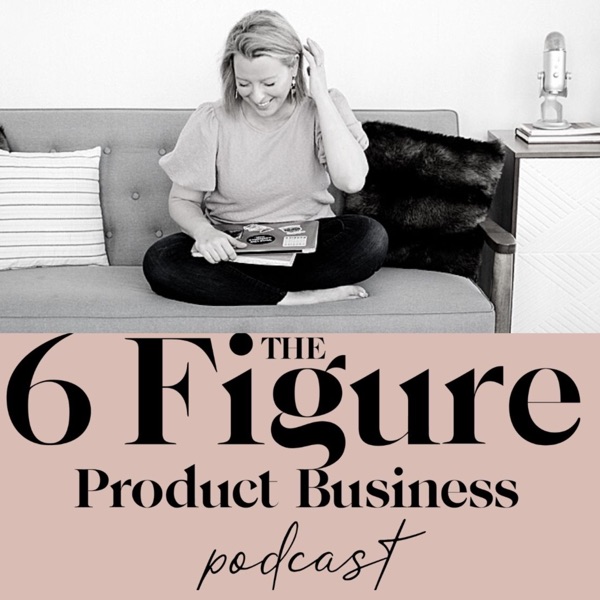 The 6 Figure Product Business Podcast