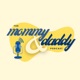 The Mommy & Daddy Podcast