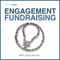 Engagement Fundraising: How to Raise More Money at Lower Costs