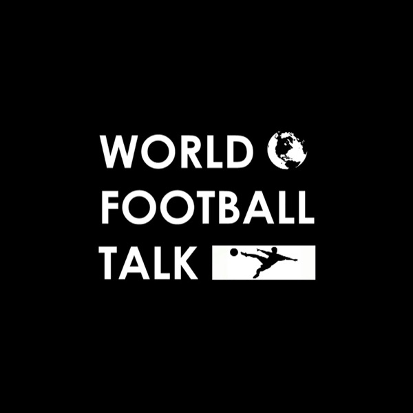 World Football Talk Podcast Podtail