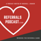 Referrals Podcast