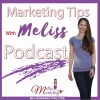 Marketing Tips With Meliss Podcast podcast