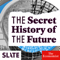 The Secret History of the Future