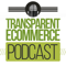 Transparent Ecommerce Podcast