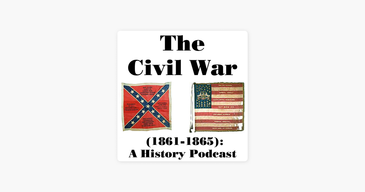 ‎The Civil War (1861-1865): A History Podcast on Apple Podcasts