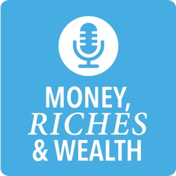 Money, Riches & Wealth - The Podcast