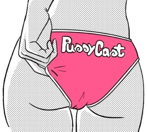 PODCAST – PussyCast