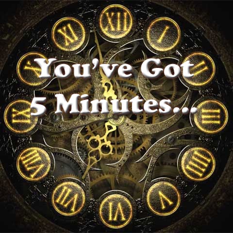 You've Got Five Minutes…