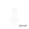 Enough - The Podcast artwork