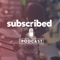 Subscribed Podcast