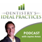 Dentistry’s Ideal Practices Podcast | Dental Practice Management | Exclusively for Dentists