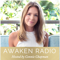 Awaken Radio Podcast | Heart-Opening Conversations & Inspiring Interviews on Happiness, Health, Self-Love & Spirituality