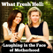 What Fresh Hell: Laughing in the Face of Motherhood