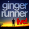 Ginger Runner LIVE