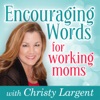 Encouraging Words for Working Moms with Christy Largent artwork