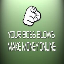 Your Boss Blows Learn How To Earn Money Online Through - 