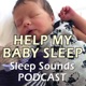 Help My Baby Sleep - Sleep Sounds Podcast