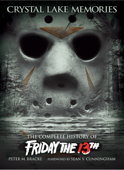 Crystal Lake Memories: The Complete History of Friday the 13th - Peter M. Bracke