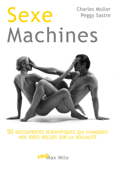 Sexe machines - Charles Muller & Peggy Sastre
