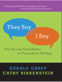 "They Say / I Say": The Moves that Matter in Persuasive Writing - Gerald Graff & Cathy Birkenstein